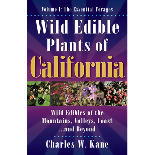 Wild Edible Plants of California: Volume 1: The Essentail Forages - Paperback