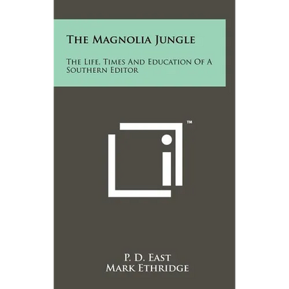 The Magnolia Jungle: The Life, Times And Education Of A Southern Editor - Hardcover