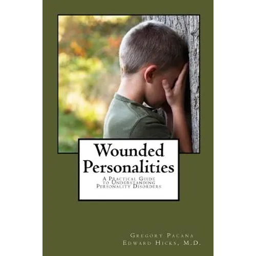 Wounded Personalities: A Practical Guide to Understanding Personality Disorders - Paperback