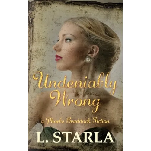 Undeniably Wrong: A Phoebe Braddock Fiction - Paperback