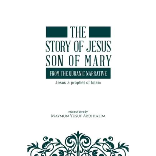 The story of Jesus son of Mary, from the Quranic narrative: Jesus a prophet of islam - Paperback