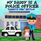 My Daddy is a Police Officer: "Daddy's Girl" Edition - Paperback