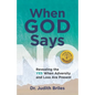 When God Says NO: Revealing the YES When Adversity and Loss Are Present - Paperback