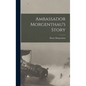 Ambassador Morgenthau's Story - Hardcover
