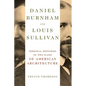 Daniel Burnham and Louis Sullivan: Personal Histories of Two Icons of American Architecture - Paperback