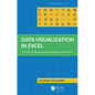 Data Visualization in Excel: A Guide for Beginners, Intermediates, and Wonks - Paperback