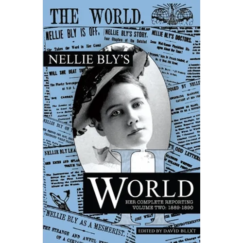 Nellie Bly's World: Her Complete Reporting 1889-1890 - Paperback