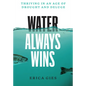 Water Always Wins: Thriving in an Age of Drought and Deluge - Hardcover