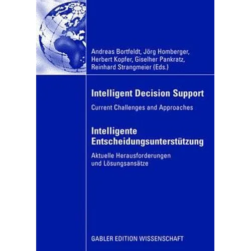 Intelligent Decision Support - Intelligente Entscheidungsunterstützung: Current Challenges and Approaches - Aktuelle Herausforderungen Und Lösungsansä - Hardcover