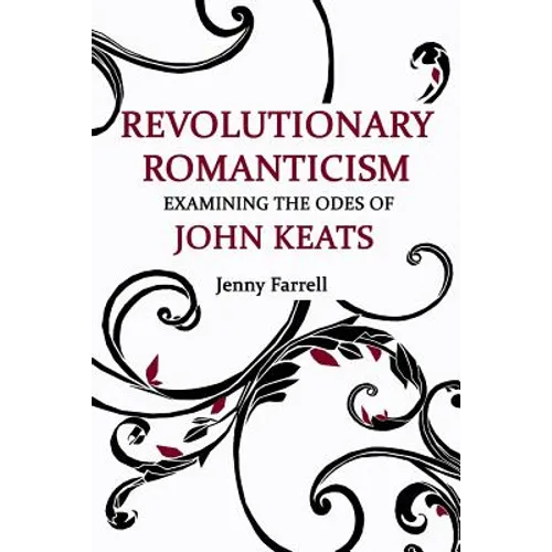 Revolutionary Romanticism: Examining the Odes of John Keats - Paperback