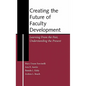 Creating the Future of Faculty Development: Learning from the Past, Understanding the Present - Hardcover
