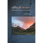 Difficult Beauty: Rambles, Rants and Intimate Conversations - Paperback