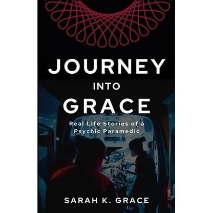 Journey Into Grace: Tales of a Psychic Paramedic - Paperback