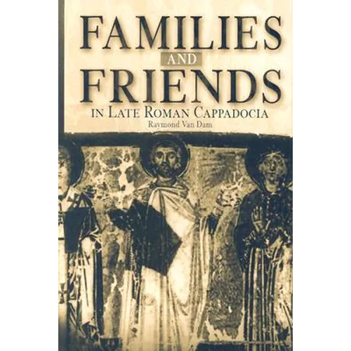 Families and Friends in Late Roman Cappadocia - Hardcover