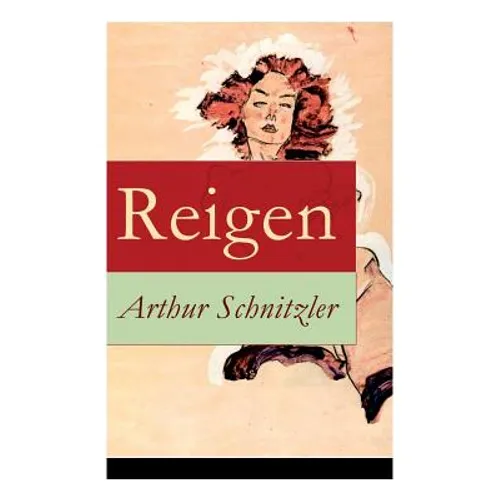 Reigen: Zehn Dialoge (Ein erotisches Schauspiel) - Paperback