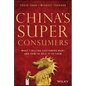 China's Super Consumers: What 1 Billion Customers Want and How to Sell It to Them - Hardcover
