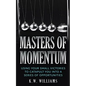 Masters Of Momentum: Using Your Small Victories To Catapult You Into A Series Of Opportunities - Paperback