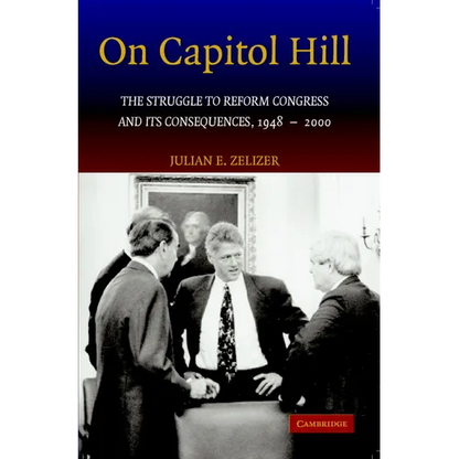 On Capitol Hill: The Struggle to Reform Congress and Its Consequences, 1948 2000 - Paperback