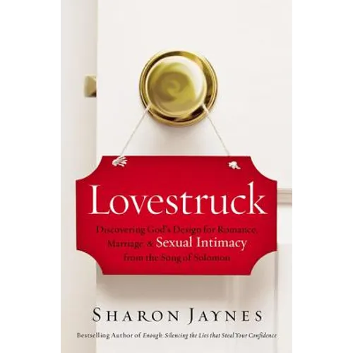 Lovestruck: Discovering God's Design for Romance, Marriage, and Sexual Intimacy from the Song of Solomon - Paperback