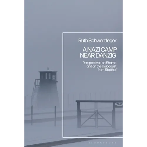 A Nazi Camp Near Danzig: Perspectives on Shame and on the Holocaust from Stutthof - Paperback