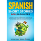 Spanish Short Stories for Beginners: 17 Engaging Stories with Common Words, Phrases and Easy Language Lessons. Learn How to Speak Spanish Like Crazy i - Paperback