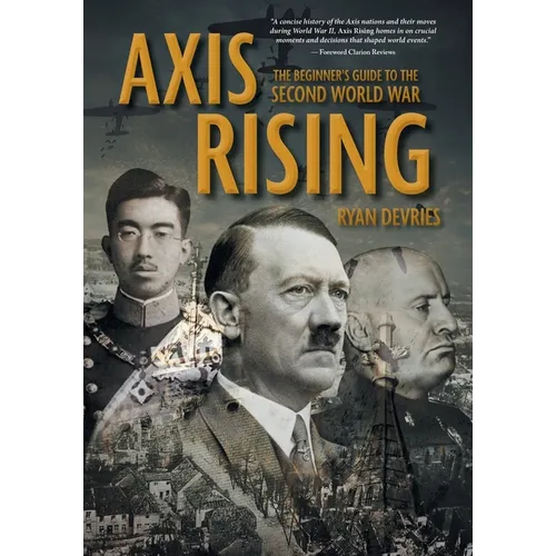 Axis Rising: The Beginner's Guide to The Second World War - Paperback