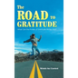 The Road to Gratitude: What Can The Power of Gratitude Do For You ? - Hardcover