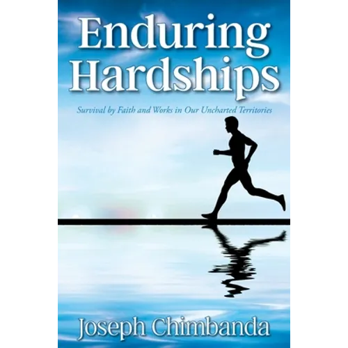 Enduring Hardships: Survival by Faith and Works in Our Uncharted Territories - Paperback