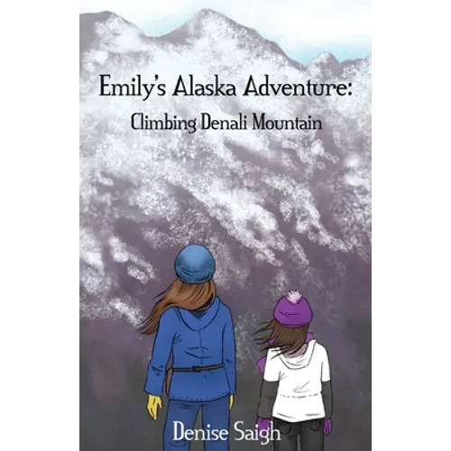 Emily's Alaska Adventure: Climbing Denali Mountain - Paperback