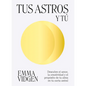 Tus Astros Y Tú: Descubre El Amor, La Creatividad Y El Propósito de Tu Alma En Tu Carta Astral - Hardcover