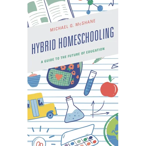 Hybrid Homeschooling: A Guide to the Future of Education - Hardcover