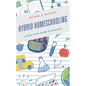 Hybrid Homeschooling: A Guide to the Future of Education - Hardcover