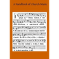 A Handbook of Church Music: A Practical Guide for All Those Having the Charge of Schools and Choirs, And Others Who Desire to Restore Plainsong to - Paperback