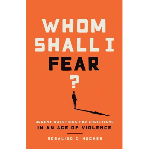 Whom Shall I Fear?: Urgent Questions for Christians in an Age of Violence - Paperback