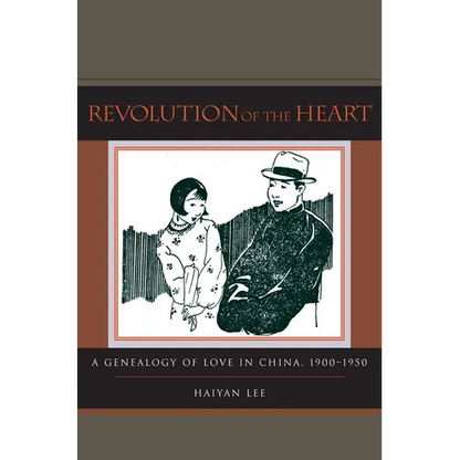Revolution of the Heart: A Genealogy of Love in China, 1900-1950 - Paperback