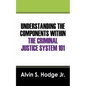 Understanding the Components Within the Criminal Justice System 101 - Paperback