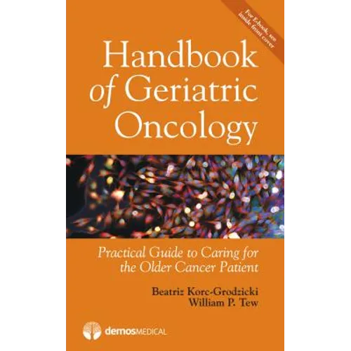 Handbook of Geriatric Oncology: Practical Guide to Caring for the Older Cancer Patient - Paperback