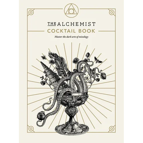 The Alchemist Cocktail Book: Master the Dark Arts of Mixology - Hardcover