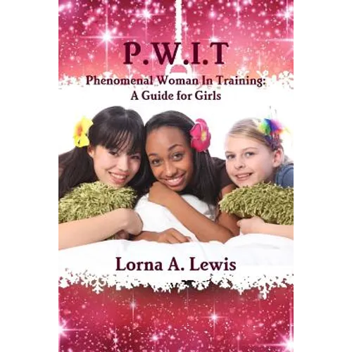 P.W.I.T Phenomenal woman in Training: A Guide for Girls - Paperback
