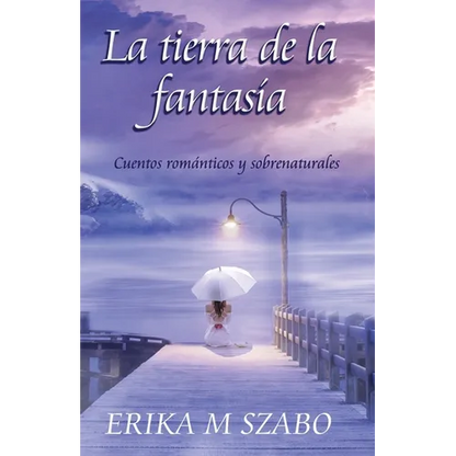 La tierra de la fantasía: Cuentos románticos y sobrenaturales - Paperback