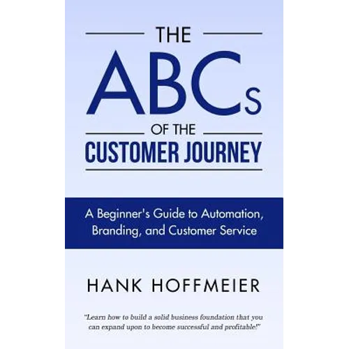 The ABCs of the Customer Journey: A Beginner's Guide to Automation, Branding and Customer Service - Paperback