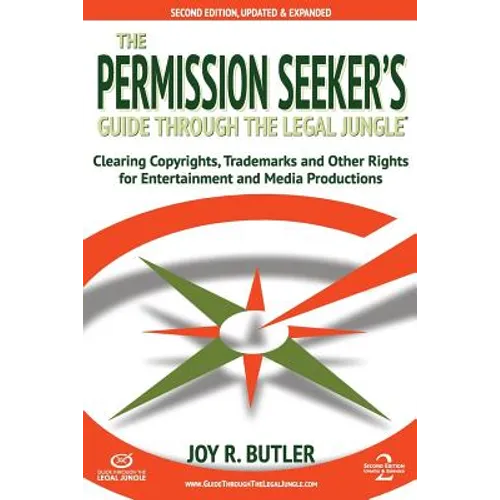 The Permission Seeker's Guide Through the Legal Jungle: Clearing Copyrights, Trademarks, and Other Rights for Entertainment and Media Productions - Paperback