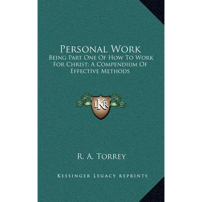 Personal Work: Being Part One Of How To Work For Christ; A Compendium Of Effective Methods - Hardcover