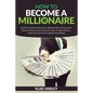 How To Become A Millionaire: A Guide to Help You Becoming a Millionaire Rich and Successful discover Passive Income generation ideas To Make Money - Paperback