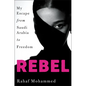 Rebel: My Escape from Saudi Arabia to Freedom - Hardcover
