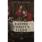 Eating Christ's Flesh - Hardcover