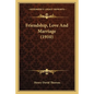 Friendship, Love And Marriage (1910) - Paperback