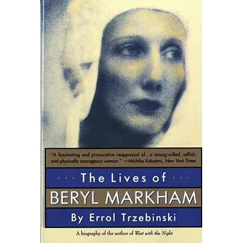 The Lives of Beryl Markham: The Rise and Fall of America's Favorite Planet - Paperback