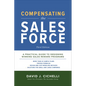 Compensating the Sales Force, Third Edition: A Practical Guide to Designing Winning Sales Reward Programs - Hardcover