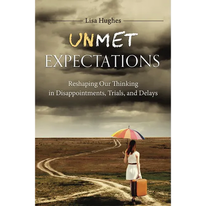 Unmet Expectations: Reshaping Our Thinking in Disappointments, Trials, and Delays - Paperback